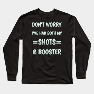 Don't worry I've had both my shots and booster Long Sleeve T-Shirt